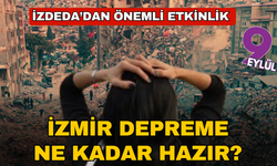 İZDEDA'dan deprem haftasında anlamlı program: İzmir depreme hazır mı?