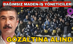 Bağımsız Maden-İş yöneticileri gözaltına alındı