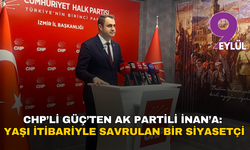 CHP’li Güç’ten AK Partili İnan’a: Yaşı itibariyle savrulan bir siyasetçi