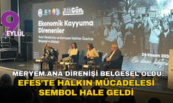 Meryem Ana direnişi belgesel oldu: Efes’te halkın mücadelesi sembol hale geldi