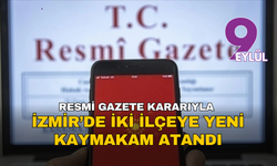 Resmi Gazete kararıyla İzmir’de iki ilçeye yeni kaymakam atandı