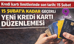 Kredi kartı limitlerinde son düzenleme: 15 Şubat'a kadar bankalar karar verecek