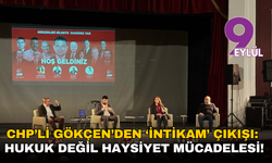 CHP’li Gökçen’den ‘intikam’ çıkışı: Hukuk değil haysiyet mücadelesi!