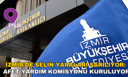 İzmir’de selin yaraları sarılıyor: Afet Yardım Komisyonu kuruluyor