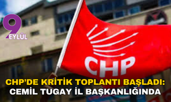 CHP’de kritik toplantı başladı: Cemil Tugay İl Başkanlığı’nda