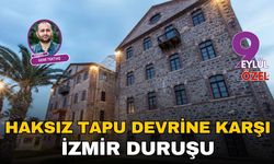 Haksız tapu devrine karşı İzmir duruşu