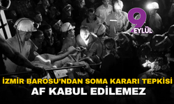 İzmir Barosu’ndan Soma kararı tepkisi: Af kabul edilemez