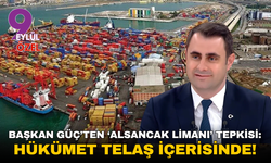 Başkan Güç’ten ‘Alsancak Limanı’ tepkisi: Hükümet telaş içerisinde!