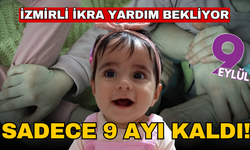 Sadece 9 ayı kaldı! 15 Aylık İzmirli İkra yardım bekliyor!