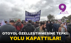 Otoyol özelleştirmesine tepki: Yolu kapattılar!