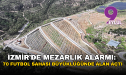 İzmir’de mezarlık alarmı: Büyükşehir 70 futbol sahası büyüklüğünde alan açtı