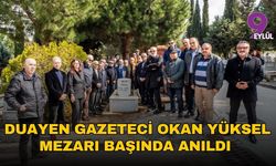 Duayen Gazeteci Okan Yüksel mezarı başında anıldı