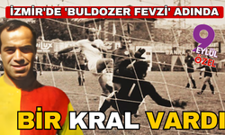 İzmir'de bir 'Buldozer Fevzi' adında bir kral vardı