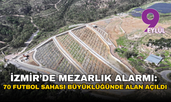 İzmir’de mezarlık alarmı: Büyükşehir 70 futbol sahası büyüklüğünde alan açtı