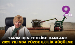 Tarım için tehlike çanları: 2025 yılında yüzde 8,8’lik küçülme