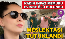 Kadın infaz koruma memuru ölü bulundu, meslektaşı tutuklandı