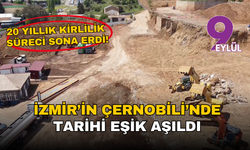 İzmir’in Çernobili’nde tarihi eşik aşıldı: 20 yıllık kirlilik süreci sona erdi
