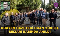 Duayen Gazeteci Okan Yüksel mezarı başında anıldı