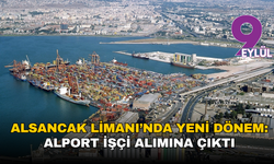 Alsancak Limanı’nda yeni dönem: Alport işçi alımına çıktı