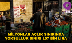 Milyonlar açlık sınırında, yoksulluk sınırı 107 bin lira