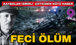 İzmir'de kayıp olarak aranan çiftçi ölü bulundu