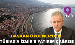 Başkan Özgener'den TÜSİAD'a yatırım çağrısı!