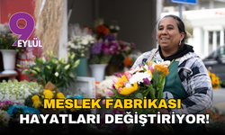 Meslek Fabrikası hayatları değiştiriyor!