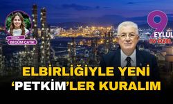 Elbirliğiyle yeni ‘Petkim’ler kuralım