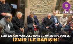 Eski Başkan Kocaoğlu’ndan Büyükşehir’e destek: İzmir ile barışın!