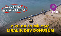İzmir’de altyapıda rekor yatırım: 2 yılda 13 milyar liralık dev dönüşüm