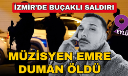 İzmir'de müzisyen Emre Duman bıçaklı saldırıda öldü