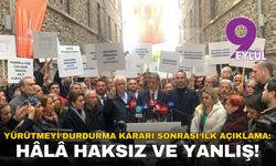 Yürütmeyi durdurma kararı sonrası ilk açıklama: Hâlâ haksız ve yanlış!