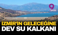 İzmir'in geleceğine dev su kalkanı: 80 milyar liralık tarihi yatırım