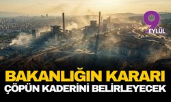 Bakanlığın kararı çöpün kaderini belirleyecek