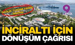 İnciraltı için “sağlık turizmi vadisi” önerisi