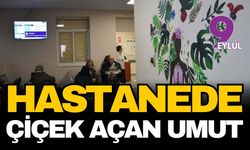 Hastanede "çiçek açan" umut