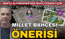 MHP’Altınkeser’den Buca Cezaevi için “millet bahçesi” önerisi