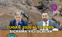 Tugay: 2026 altyapıda sıçrama yılı olacak, Küçük Menderes’in yolları yenilenecek