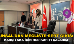 Ünsal’dan Mecliste sert çıkış: Karşıyaka için her kapıyı çalarım