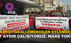 Karşıyakalı emekçiler eylemde: 7 aydır çalışıyoruz, maaş yok!