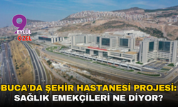 Buca’da şehir hastanesi projesi: Sağlık emekçileri ne diyor?