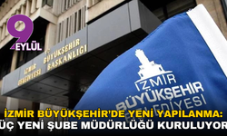 İzmir Büyükşehir’de yeni yapılanma: Üç yeni şube müdürlüğü kuruluyor