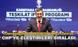 Cumhurbaşkanı Yardımcısı Yılmaz İzmir’de: CHP’ye eleştirileri sıraladı