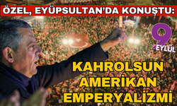Özgür Özel, Eyüpsultan-Kağıthane mitinginde konuştu: Kahrolsun Amerikan emperyalizmi