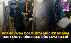 Bornova’da dolmuşta mucize doğum: Hastaneye giderken dünyaya geldi