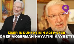 İzmir iş dünyasının acı kaybı: Öner Akgerman hayatını kaybetti