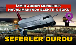 İzmir Adnan Menderes’te elektrik arızası; Seferler durdu