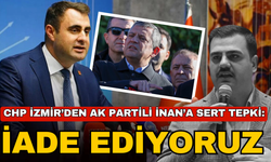CHP İzmir’den AK Partili İnan’a sert tepki: “Yakışıksız ifadeleri iade ediyoruz”