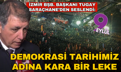 Tugay Saraçhane'den seslendi: Demokrasi tarihimiz adına kara bir leke