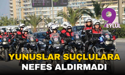 İzmir’de bir haftalık bilanço: Yunuslar suçlulara nefes aldırmadı